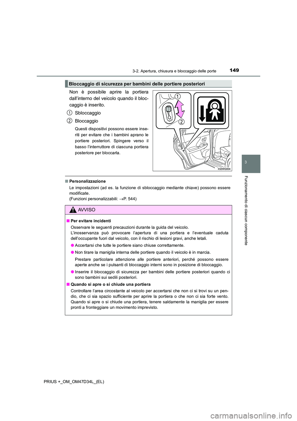 TOYOTA PRIUS PLUS 2019 Manuale duso (in Italian) 1493-2. Apertura, chiusura e bloccaggio delle porte
3
Funzionamento di ciascun componente
PRIUS +_OM_OM47D34L_(EL)
Non è possibile aprire la portiera
dall’interno del veicolo quando il bloc-
caggi TOYOTA PRIUS PLUS 2019 Manuale duso (in Italian) 1493-2. Apertura, chiusura e bloccaggio delle porte
3
Funzionamento di ciascun componente
PRIUS +_OM_OM47D34L_(EL)
Non è possibile aprire la portiera
dall’interno del veicolo quando il bloc-
caggi