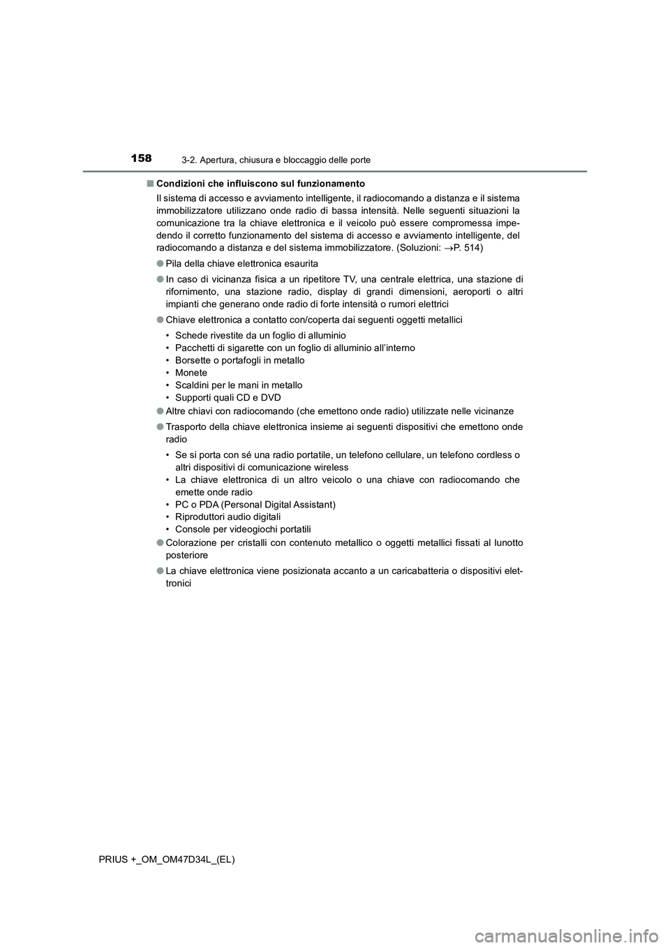 TOYOTA PRIUS PLUS 2019 Manuale duso (in Italian) 1583-2. Apertura, chiusura e bloccaggio delle porte
PRIUS +_OM_OM47D34L_(EL)■Condizioni che influiscono sul funzionamento
Il sistema di accesso e avviamento intelligente, il radiocomando a distanza TOYOTA PRIUS PLUS 2019 Manuale duso (in Italian) 1583-2. Apertura, chiusura e bloccaggio delle porte
PRIUS +_OM_OM47D34L_(EL)■Condizioni che influiscono sul funzionamento
Il sistema di accesso e avviamento intelligente, il radiocomando a distanza