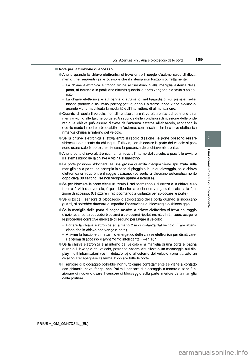 TOYOTA PRIUS PLUS 2019 Manuale duso (in Italian) 1593-2. Apertura, chiusura e bloccaggio delle porte
3
Funzionamento di ciascun componente
PRIUS +_OM_OM47D34L_(EL)■Nota per la funzione di accesso
●Anche quando la chiave elettronica si trova entr TOYOTA PRIUS PLUS 2019 Manuale duso (in Italian) 1593-2. Apertura, chiusura e bloccaggio delle porte
3
Funzionamento di ciascun componente
PRIUS +_OM_OM47D34L_(EL)■Nota per la funzione di accesso
●Anche quando la chiave elettronica si trova entr
