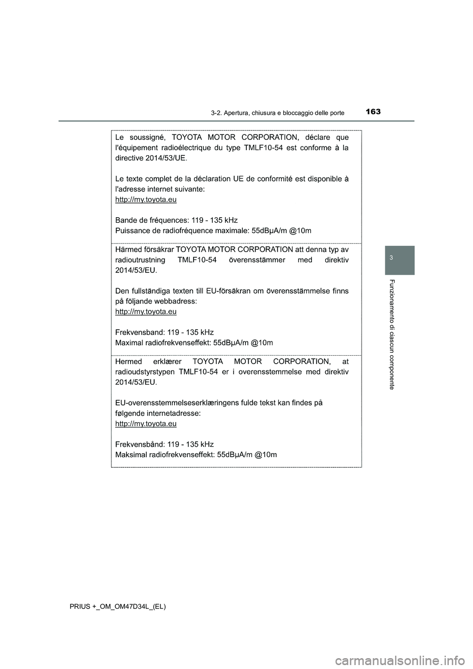 TOYOTA PRIUS PLUS 2019 Manuale duso (in Italian) 1633-2. Apertura, chiusura e bloccaggio delle porte
3
Funzionamento di ciascun componente
PRIUS +_OM_OM47D34L_(EL) TOYOTA PRIUS PLUS 2019 Manuale duso (in Italian) 1633-2. Apertura, chiusura e bloccaggio delle porte
3
Funzionamento di ciascun componente
PRIUS +_OM_OM47D34L_(EL)