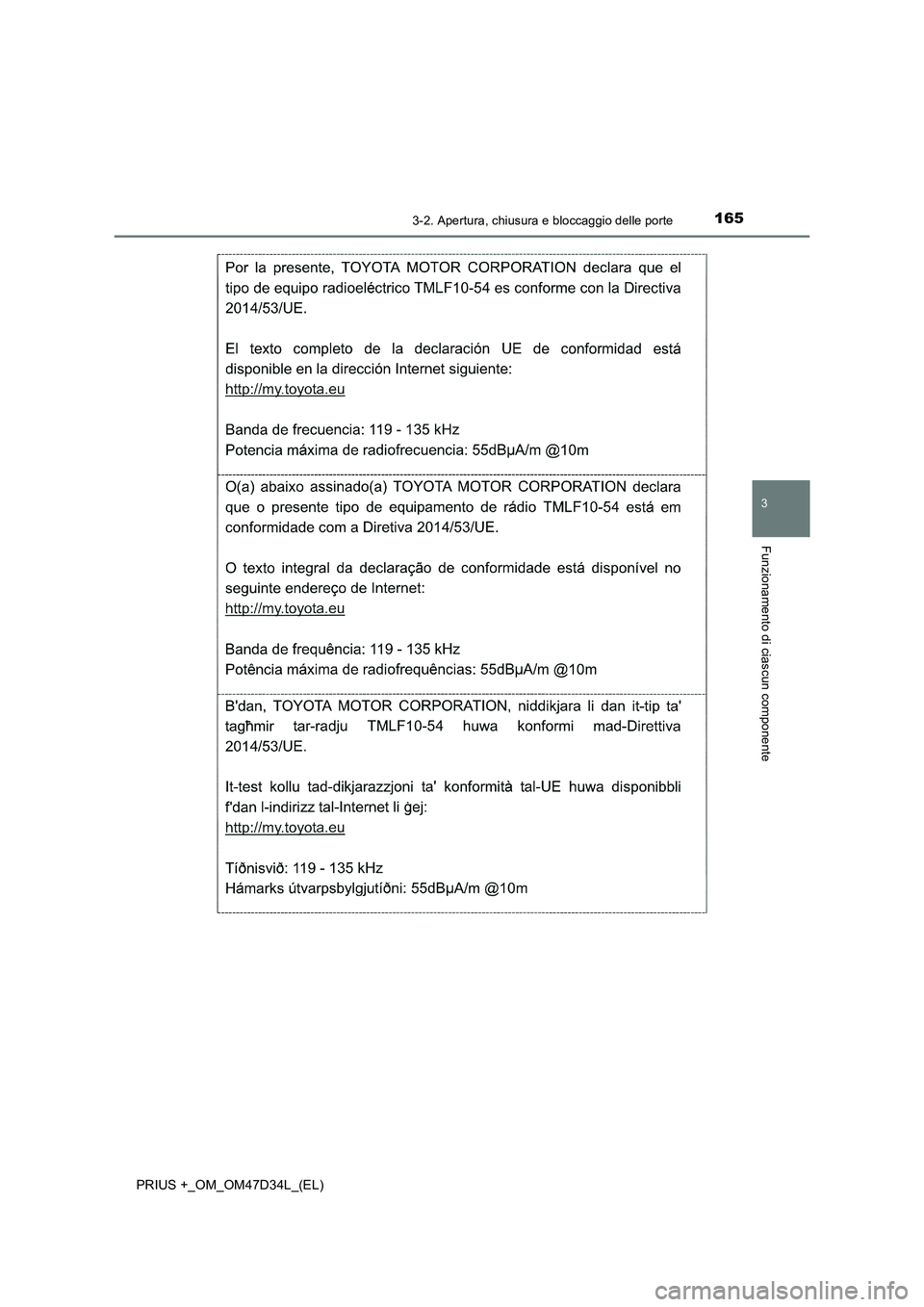 TOYOTA PRIUS PLUS 2019 Manuale duso (in Italian) 1653-2. Apertura, chiusura e bloccaggio delle porte
3
Funzionamento di ciascun componente
PRIUS +_OM_OM47D34L_(EL) TOYOTA PRIUS PLUS 2019 Manuale duso (in Italian) 1653-2. Apertura, chiusura e bloccaggio delle porte
3
Funzionamento di ciascun componente
PRIUS +_OM_OM47D34L_(EL)