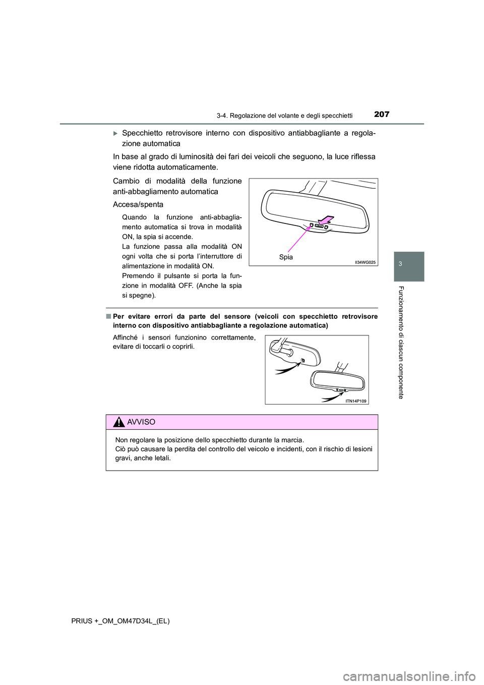 TOYOTA PRIUS PLUS 2019  Manuale duso (in Italian) 2073-4. Regolazione del volante e degli specchietti
3
Funzionamento di ciascun componente
PRIUS +_OM_OM47D34L_(EL)
Specchietto retrovisore interno con dispositivo antiabbagliante a regola- 
zione a