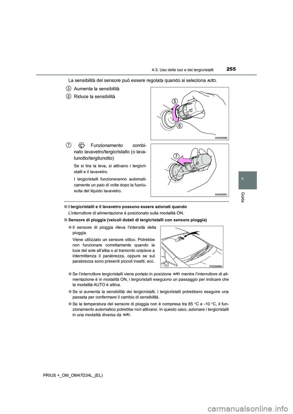 TOYOTA PRIUS PLUS 2019 Manuale duso (in Italian) 2554-3. Uso delle luci e dei tergicristalli
4
Guida
PRIUS +_OM_OM47D34L_(EL)
La sensibilità del sensore può essere regolata quando si seleziona .
Aumenta la sensibilità
Riduce la sensibilità
F TOYOTA PRIUS PLUS 2019 Manuale duso (in Italian) 2554-3. Uso delle luci e dei tergicristalli
4
Guida
PRIUS +_OM_OM47D34L_(EL)
La sensibilità del sensore può essere regolata quando si seleziona .
Aumenta la sensibilità
Riduce la sensibilità
F