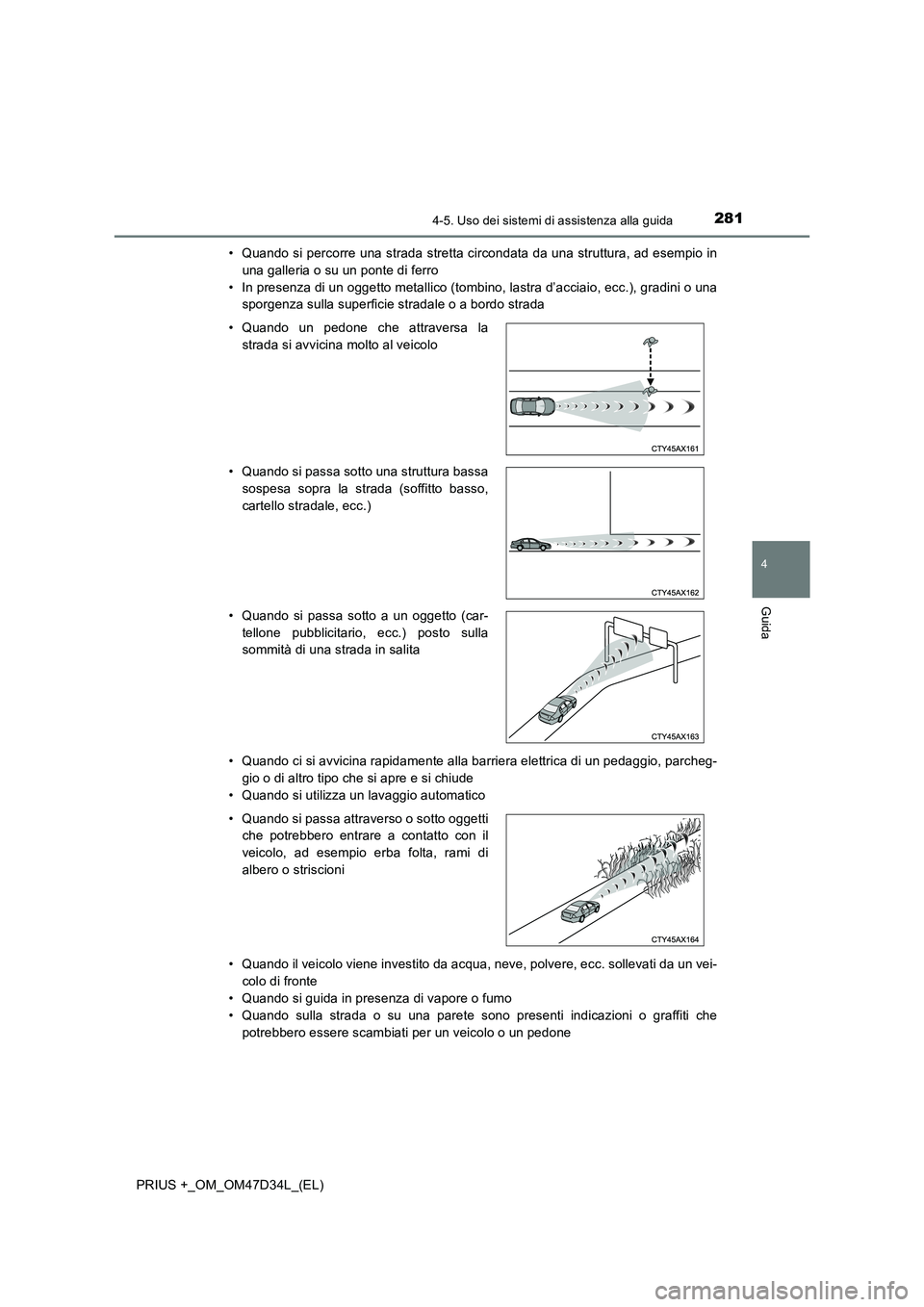 TOYOTA PRIUS PLUS 2019 Manuale duso (in Italian) 2814-5. Uso dei sistemi di assistenza alla guida
4
Guida
PRIUS +_OM_OM47D34L_(EL)• Quando si percorre una strada stretta circondata da una struttura, ad esempio in
una galleria o su un ponte di ferr TOYOTA PRIUS PLUS 2019 Manuale duso (in Italian) 2814-5. Uso dei sistemi di assistenza alla guida
4
Guida
PRIUS +_OM_OM47D34L_(EL)• Quando si percorre una strada stretta circondata da una struttura, ad esempio in
una galleria o su un ponte di ferr