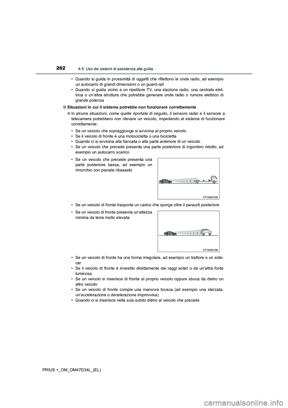 TOYOTA PRIUS PLUS 2019 Manuale duso (in Italian) 2824-5. Uso dei sistemi di assistenza alla guida
PRIUS +_OM_OM47D34L_(EL)• Quando si guida in prossimità di oggetti che riflettono le onde radio, ad esempio
un autocarro di grandi dimensioni o un g TOYOTA PRIUS PLUS 2019 Manuale duso (in Italian) 2824-5. Uso dei sistemi di assistenza alla guida
PRIUS +_OM_OM47D34L_(EL)• Quando si guida in prossimità di oggetti che riflettono le onde radio, ad esempio
un autocarro di grandi dimensioni o un g