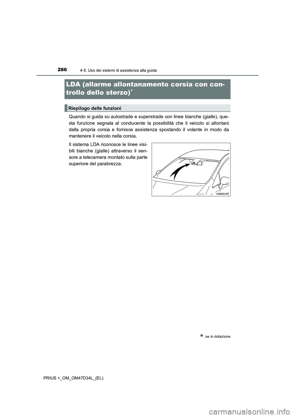 TOYOTA PRIUS PLUS 2019 Manuale duso (in Italian) 2864-5. Uso dei sistemi di assistenza alla guida
PRIUS +_OM_OM47D34L_(EL)
LDA (allarme allontanamento corsia con con-
trollo dello sterzo)
Quando si guida su autostrade e superstrade con linee bia TOYOTA PRIUS PLUS 2019 Manuale duso (in Italian) 2864-5. Uso dei sistemi di assistenza alla guida
PRIUS +_OM_OM47D34L_(EL)
LDA (allarme allontanamento corsia con con-
trollo dello sterzo)
Quando si guida su autostrade e superstrade con linee bia