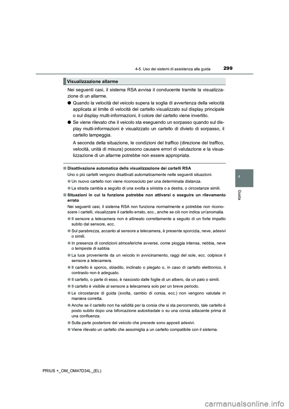 TOYOTA PRIUS PLUS 2019 Manuale duso (in Italian) 2994-5. Uso dei sistemi di assistenza alla guida
4
Guida
PRIUS +_OM_OM47D34L_(EL)
Nei seguenti casi, il sistema RSA avvisa il conducente tramite la visualizza-
zione di un allarme.
●Quando la veloci TOYOTA PRIUS PLUS 2019 Manuale duso (in Italian) 2994-5. Uso dei sistemi di assistenza alla guida
4
Guida
PRIUS +_OM_OM47D34L_(EL)
Nei seguenti casi, il sistema RSA avvisa il conducente tramite la visualizza-
zione di un allarme.
●Quando la veloci
