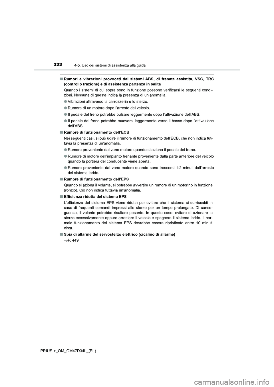 TOYOTA PRIUS PLUS 2019 Manuale duso (in Italian) 3224-5. Uso dei sistemi di assistenza alla guida
PRIUS +_OM_OM47D34L_(EL)
■Rumori e vibrazioni provocati dai sistemi ABS, di frenata assistita, VSC, TRC
(controllo trazione) e di assistenza partenza TOYOTA PRIUS PLUS 2019 Manuale duso (in Italian) 3224-5. Uso dei sistemi di assistenza alla guida
PRIUS +_OM_OM47D34L_(EL)
■Rumori e vibrazioni provocati dai sistemi ABS, di frenata assistita, VSC, TRC
(controllo trazione) e di assistenza partenza