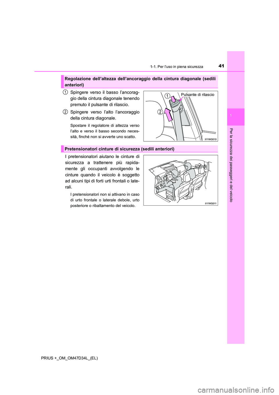 TOYOTA PRIUS PLUS 2019 Manuale duso (in Italian) 411-1. Per l’uso in piena sicurezza
1
PRIUS +_OM_OM47D34L_(EL)
Per la sicurezza dei passeggeri e del veicolo
Spingere verso il basso l’ancorag-
gio della cintura diagonale tenendo
premuto il pul TOYOTA PRIUS PLUS 2019 Manuale duso (in Italian) 411-1. Per l’uso in piena sicurezza
1
PRIUS +_OM_OM47D34L_(EL)
Per la sicurezza dei passeggeri e del veicolo
Spingere verso il basso l’ancorag-
gio della cintura diagonale tenendo
premuto il pul