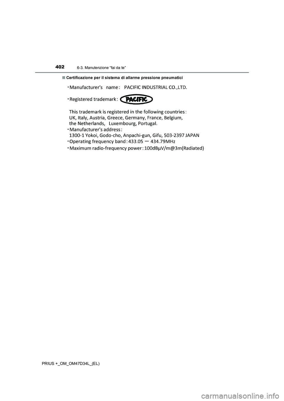 TOYOTA PRIUS PLUS 2019  Manuale duso (in Italian) 4026-3. Manutenzione “fai da te”
PRIUS +_OM_OM47D34L_(EL)■Certificazione per il sistema di allarme pressione pneumatici 