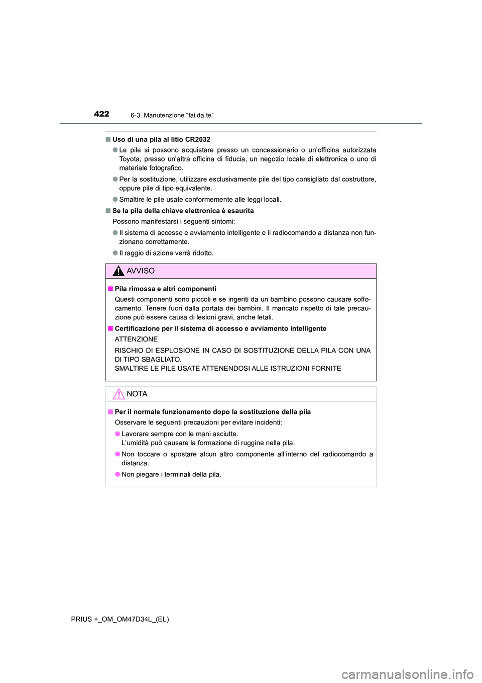 TOYOTA PRIUS PLUS 2019 Manuale duso (in Italian) 4226-3. Manutenzione “fai da te”
PRIUS +_OM_OM47D34L_(EL)
■Uso di una pila al litio CR2032
● Le pile si possono acquistare presso un concessionario o un’officina autorizzata
Toyota, presso TOYOTA PRIUS PLUS 2019 Manuale duso (in Italian) 4226-3. Manutenzione “fai da te”
PRIUS +_OM_OM47D34L_(EL)
■Uso di una pila al litio CR2032
● Le pile si possono acquistare presso un concessionario o un’officina autorizzata
Toyota, presso