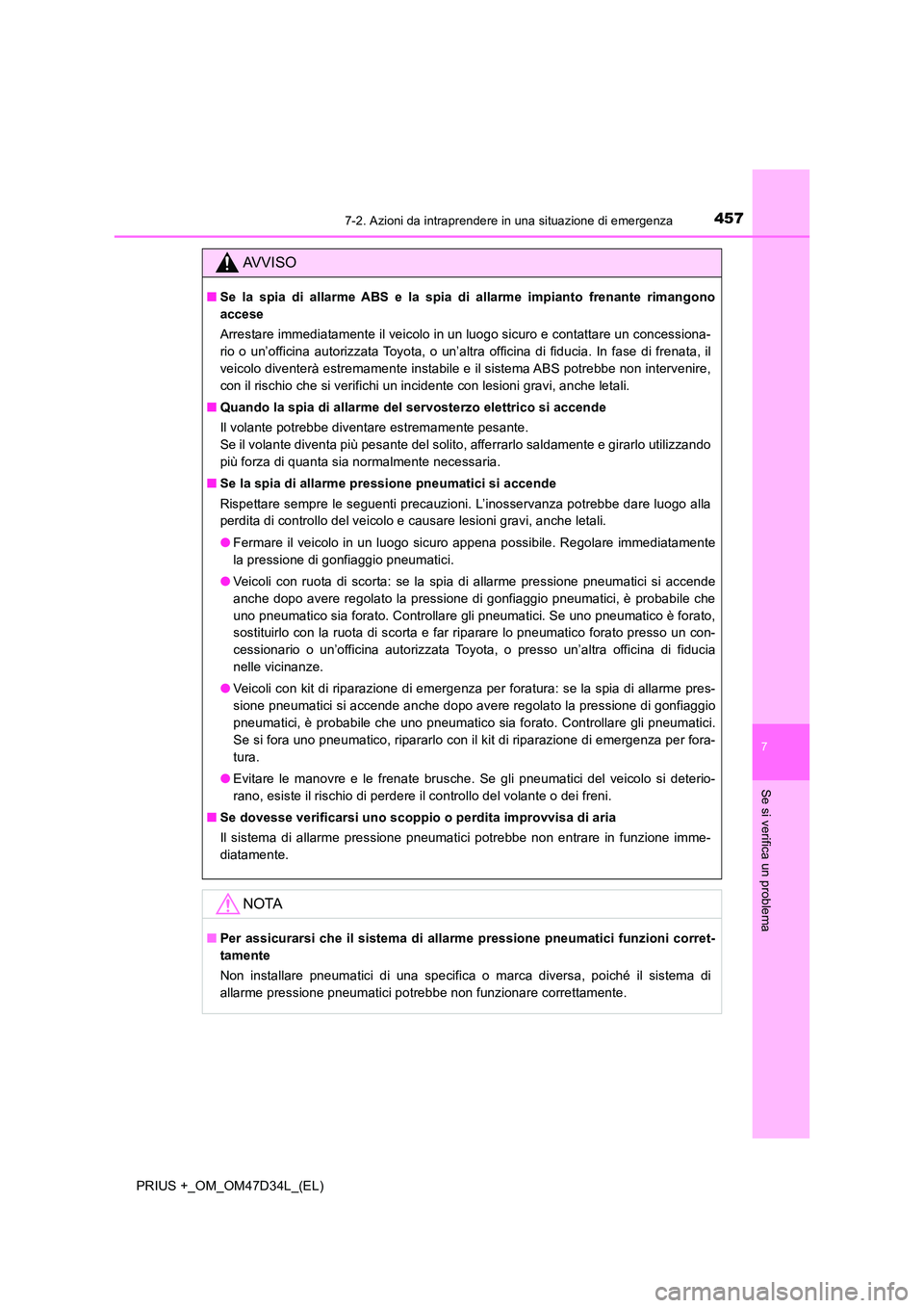 TOYOTA PRIUS PLUS 2019 Manuale duso (in Italian) 4577-2. Azioni da intraprendere in una situazione di emergenza
PRIUS +_OM_OM47D34L_(EL)
7
Se si verifica un problema
AVVISO
■Se la spia di allarme ABS e la spia di allarme impianto frenante rimangon TOYOTA PRIUS PLUS 2019 Manuale duso (in Italian) 4577-2. Azioni da intraprendere in una situazione di emergenza
PRIUS +_OM_OM47D34L_(EL)
7
Se si verifica un problema
AVVISO
■Se la spia di allarme ABS e la spia di allarme impianto frenante rimangon