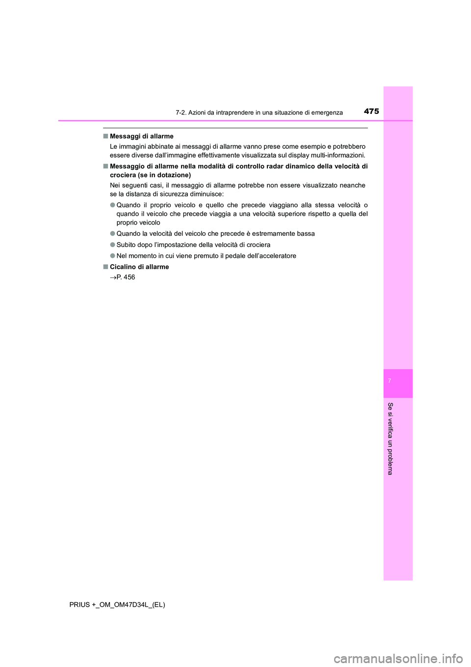 TOYOTA PRIUS PLUS 2019 Manuale duso (in Italian) 4757-2. Azioni da intraprendere in una situazione di emergenza
PRIUS +_OM_OM47D34L_(EL)
7
Se si verifica un problema
■Messaggi di allarme
Le immagini abbinate ai messaggi di allarme vanno prese com TOYOTA PRIUS PLUS 2019 Manuale duso (in Italian) 4757-2. Azioni da intraprendere in una situazione di emergenza
PRIUS +_OM_OM47D34L_(EL)
7
Se si verifica un problema
■Messaggi di allarme
Le immagini abbinate ai messaggi di allarme vanno prese com