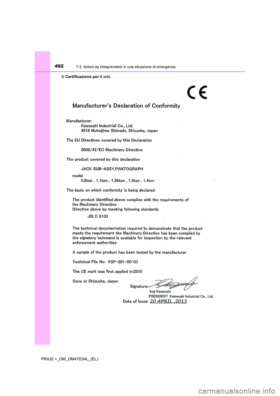 TOYOTA PRIUS PLUS 2019  Manuale duso (in Italian) 4927-2. Azioni da intraprendere in una situazione di emergenza
PRIUS +_OM_OM47D34L_(EL) 
■ Certificazione per il cric 
