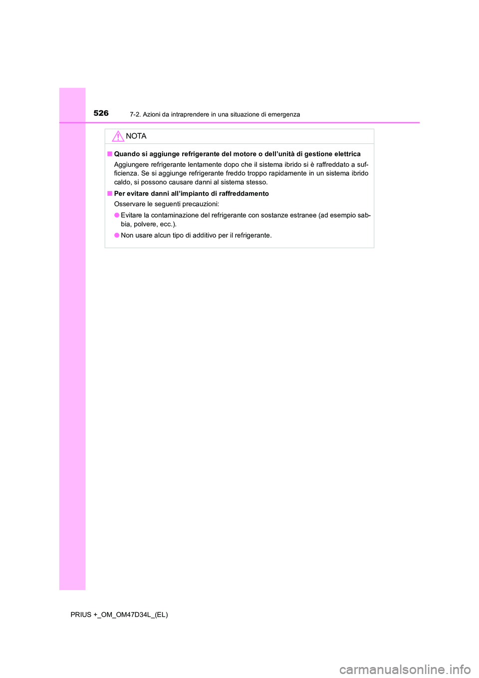 TOYOTA PRIUS PLUS 2019 Manuale duso (in Italian) 5267-2. Azioni da intraprendere in una situazione di emergenza
PRIUS +_OM_OM47D34L_(EL)
NOTA
■Quando si aggiunge refrigerante del motore o dell’unità di gestione elettrica
Aggiungere refrigerant TOYOTA PRIUS PLUS 2019 Manuale duso (in Italian) 5267-2. Azioni da intraprendere in una situazione di emergenza
PRIUS +_OM_OM47D34L_(EL)
NOTA
■Quando si aggiunge refrigerante del motore o dell’unità di gestione elettrica
Aggiungere refrigerant