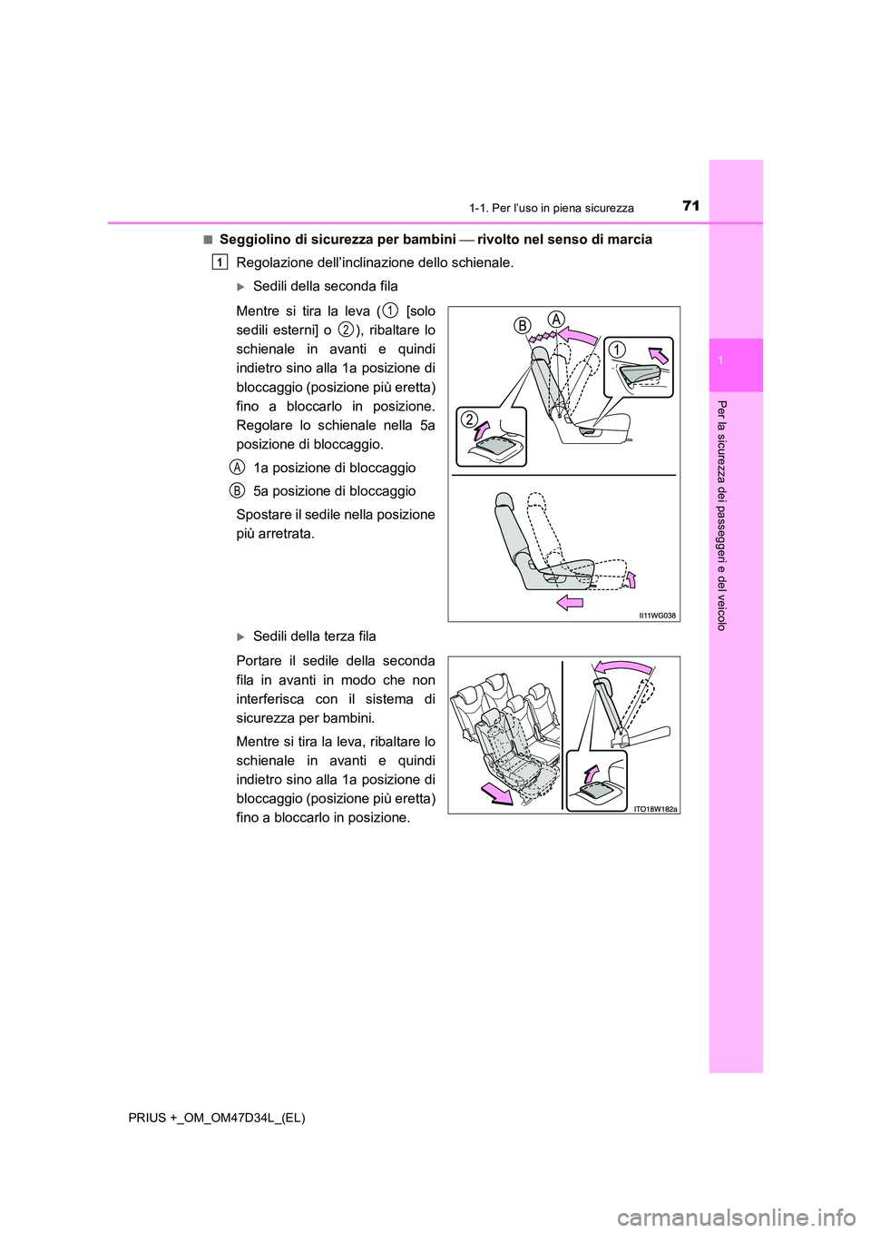 TOYOTA PRIUS PLUS 2019 Manuale duso (in Italian) 711-1. Per l’uso in piena sicurezza
1
PRIUS +_OM_OM47D34L_(EL)
Per la sicurezza dei passeggeri e del veicolo
■Seggiolino di sicurezza per bambini rivolto nel senso di marcia
Regolazione del TOYOTA PRIUS PLUS 2019 Manuale duso (in Italian) 711-1. Per l’uso in piena sicurezza
1
PRIUS +_OM_OM47D34L_(EL)
Per la sicurezza dei passeggeri e del veicolo
■Seggiolino di sicurezza per bambini rivolto nel senso di marcia
Regolazione del