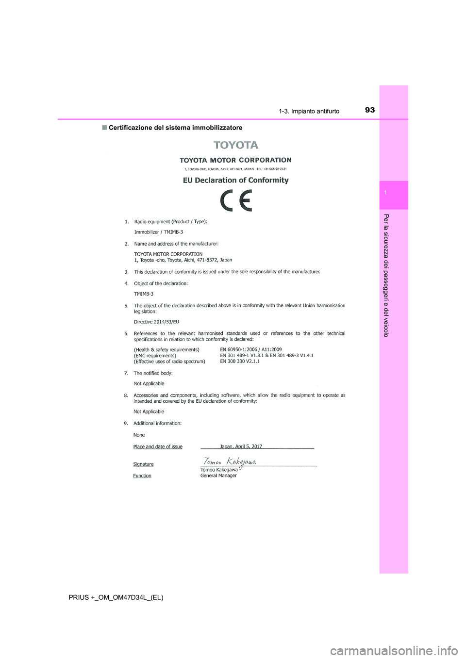 TOYOTA PRIUS PLUS 2019  Manuale duso (in Italian) 931-3. Impianto antifurto
1
PRIUS +_OM_OM47D34L_(EL)
Per la sicurezza dei passeggeri e del veicolo
■Certificazione del sistema immobilizzatore  