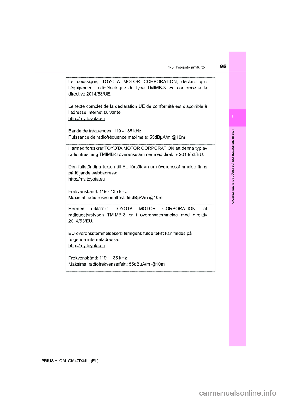 TOYOTA PRIUS PLUS 2019  Manuale duso (in Italian) 951-3. Impianto antifurto
1
PRIUS +_OM_OM47D34L_(EL)
Per la sicurezza dei passeggeri e del veicolo 
