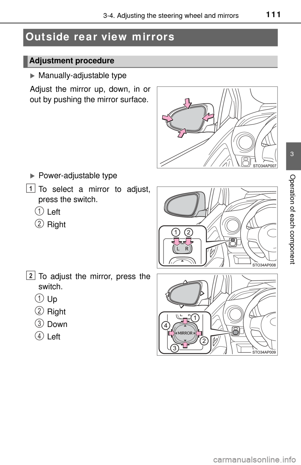 TOYOTA YARIS 2015 3.G Owners Manual 1113-4. Adjusting the steering wheel and mirrors
3
Operation of each component
Outside rear view mirrors
Manually-adjustable type
Adjust the mirror up, down, in or
out by pushing the mirror surface TOYOTA YARIS 2015 3.G Owners Manual 1113-4. Adjusting the steering wheel and mirrors
3
Operation of each component
Outside rear view mirrors
Manually-adjustable type
Adjust the mirror up, down, in or
out by pushing the mirror surface