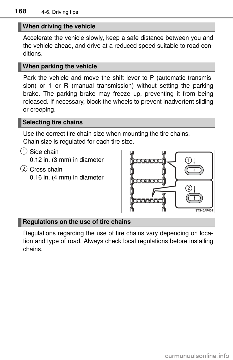 TOYOTA YARIS 2015 3.G Owners Manual 1684-6. Driving tips
Accelerate the vehicle slowly, keep a safe distance between you and
the vehicle ahead, and drive at a reduced speed suitable to road con-
ditions. 
Park the vehicle and move the s