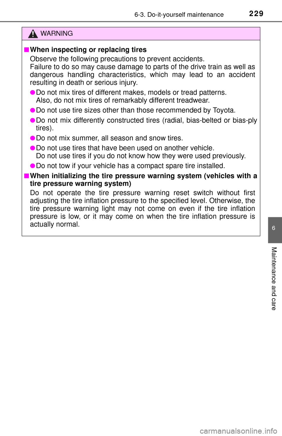 TOYOTA YARIS 2015 3.G Owners Manual 2296-3. Do-it-yourself maintenance
6
Maintenance and care
WARNING
■When inspecting or replacing tires
Observe the following precautions to prevent accidents.
Failure to do so may cause damage to par