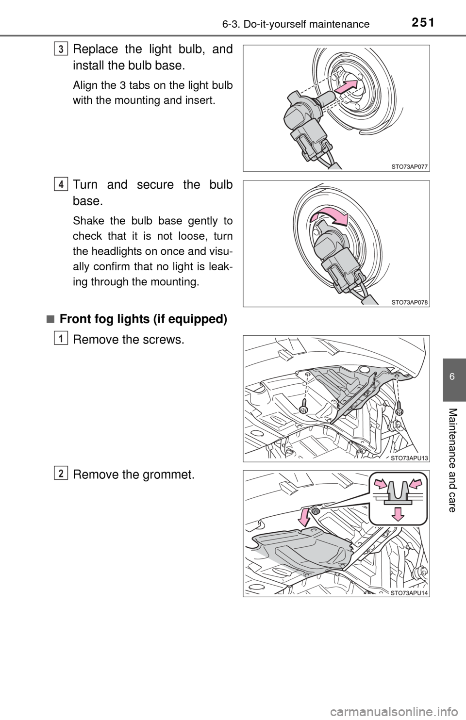 TOYOTA YARIS 2015 3.G Owners Manual 2516-3. Do-it-yourself maintenance
6
Maintenance and care
Replace the light bulb, and
install the bulb base.
Align the 3 tabs on the light bulb
with the mounting and insert.
Turn and secure the bulb
b