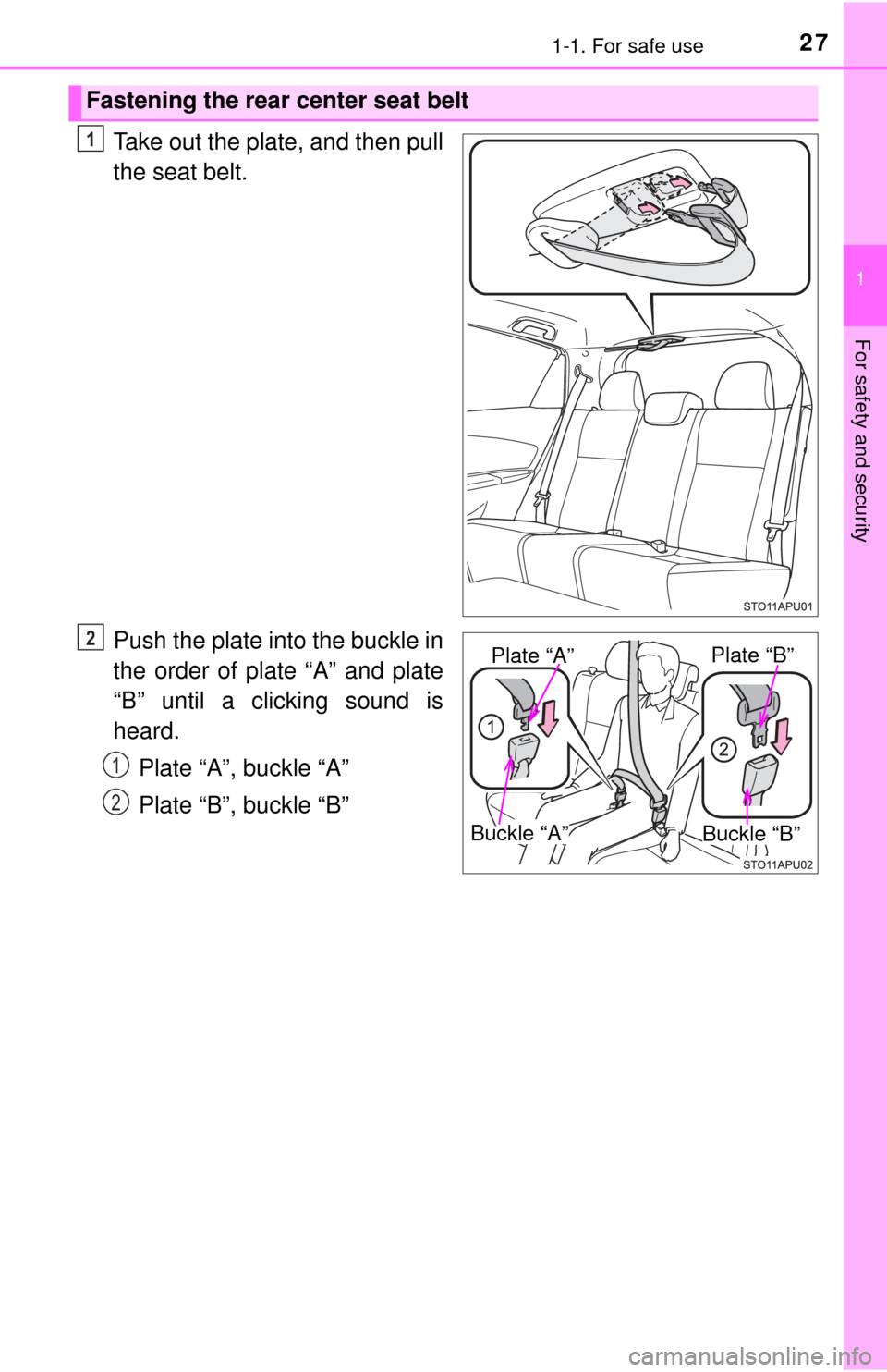 TOYOTA YARIS 2015 3.G Owners Manual 271-1. For safe use
1
For safety and security
Take out the plate, and then pull
the seat belt.
Push the plate into the buckle in
the order of plate “A” and plate
“B” until a clicking sound is
TOYOTA YARIS 2015 3.G Owners Manual 271-1. For safe use
1
For safety and security
Take out the plate, and then pull
the seat belt.
Push the plate into the buckle in
the order of plate “A” and plate
“B” until a clicking sound is