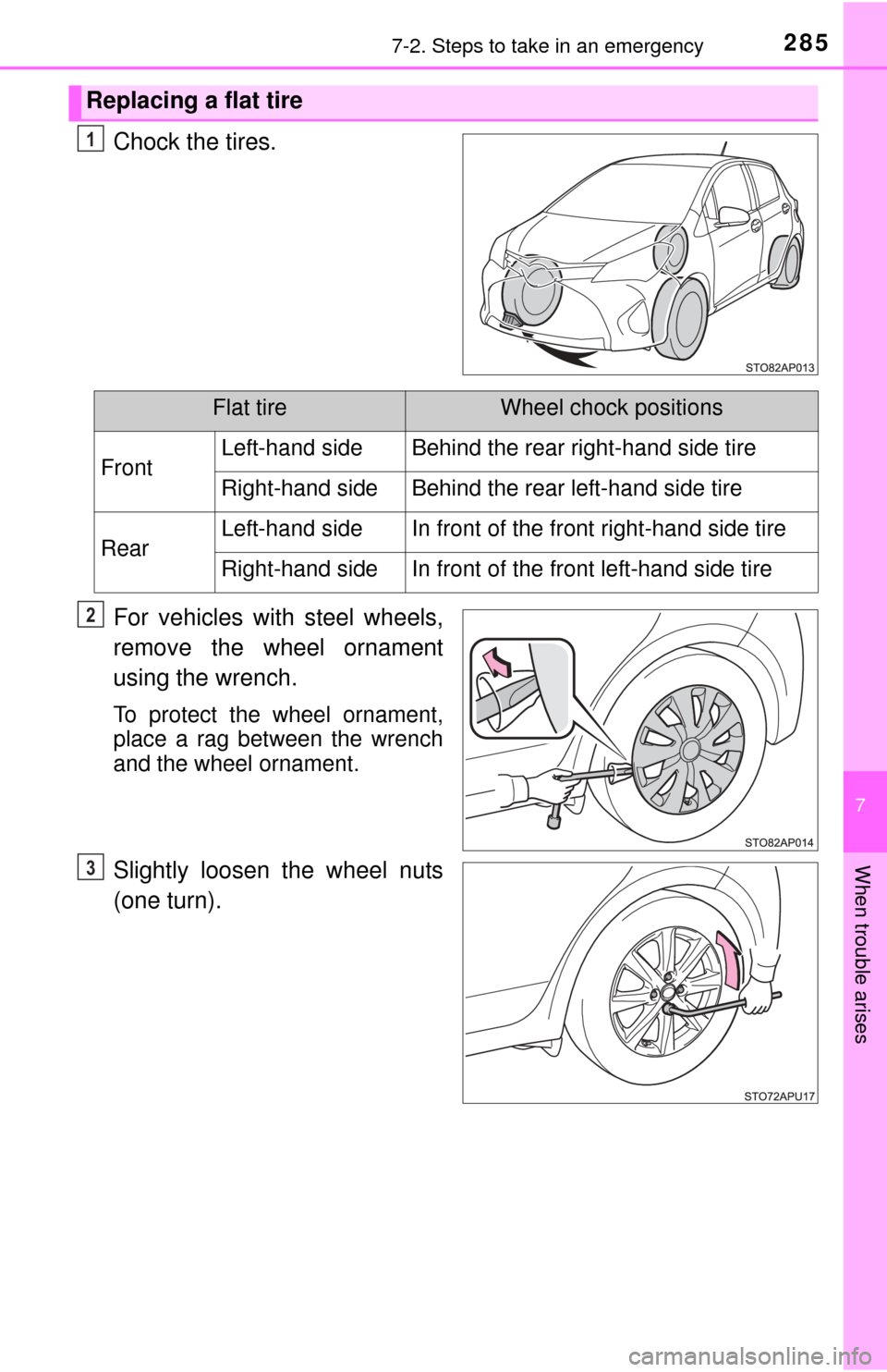 TOYOTA YARIS 2015 3.G Owners Manual 2857-2. Steps to take in an emergency
7
When trouble arises
Chock the tires.
For vehicles with steel wheels,
remove the wheel ornament
using the wrench.
To protect the wheel ornament,
place a rag betw