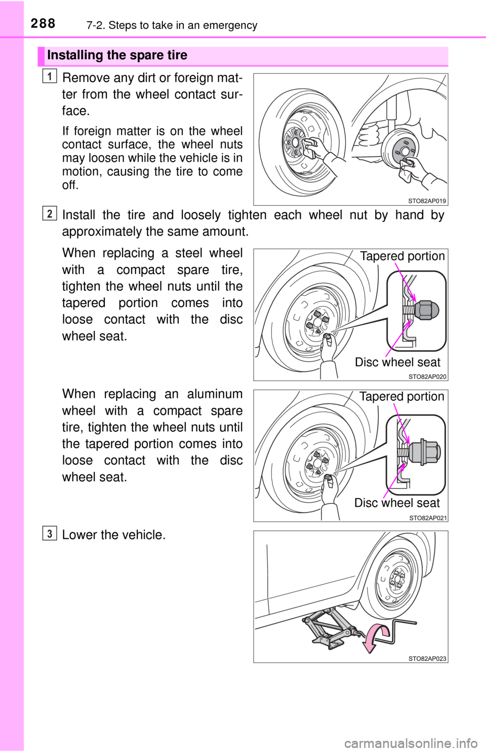 TOYOTA YARIS 2015 3.G Owners Manual 2887-2. Steps to take in an emergency
Remove any dirt or foreign mat-
ter from the wheel contact sur-
face.
If foreign matter is on the wheel
contact surface, the wheel nuts
may loosen while the vehic