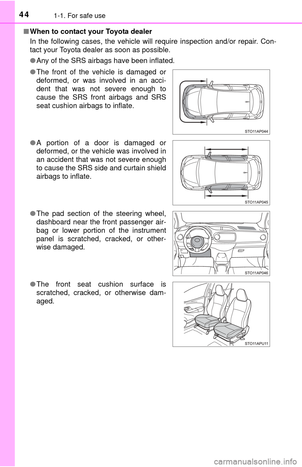 TOYOTA YARIS 2015 3.G Service Manual 441-1. For safe use
■When to contact your Toyota dealer
In the following cases, the vehicle will require inspection and/or repair. Con-
tact your Toyota dealer as soon as possible.
●Any of the SR TOYOTA YARIS 2015 3.G Service Manual 441-1. For safe use
■When to contact your Toyota dealer
In the following cases, the vehicle will require inspection and/or repair. Con-
tact your Toyota dealer as soon as possible.
●Any of the SR