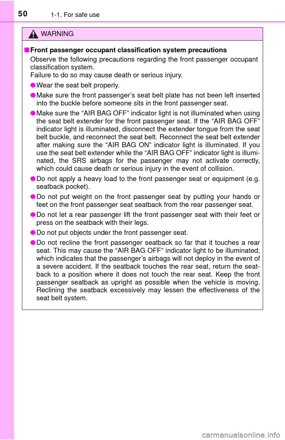 TOYOTA YARIS 2015 3.G Service Manual 501-1. For safe use
WARNING
■Front passenger occupant classification system precautions
Observe the following precautions regarding the front passenger occupant
classification system.
Failure to do 