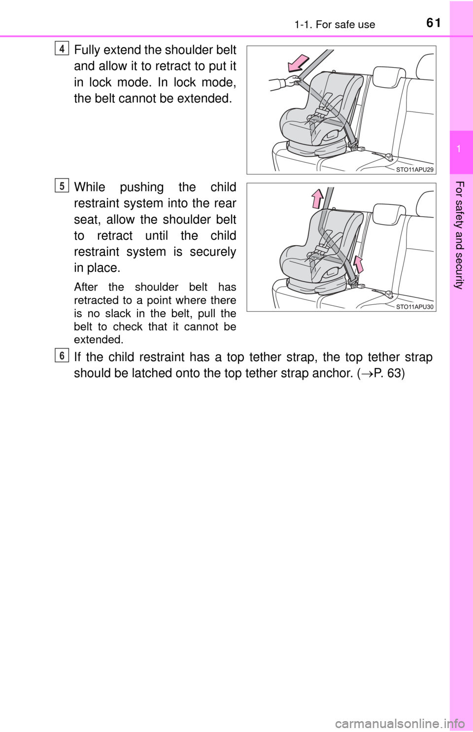 TOYOTA YARIS 2015 3.G Repair Manual 611-1. For safe use
1
For safety and security
Fully extend the shoulder belt
and allow it to retract to put it
in lock mode. In lock mode,
the belt cannot be extended.
While pushing the child
restrain TOYOTA YARIS 2015 3.G Repair Manual 611-1. For safe use
1
For safety and security
Fully extend the shoulder belt
and allow it to retract to put it
in lock mode. In lock mode,
the belt cannot be extended.
While pushing the child
restrain