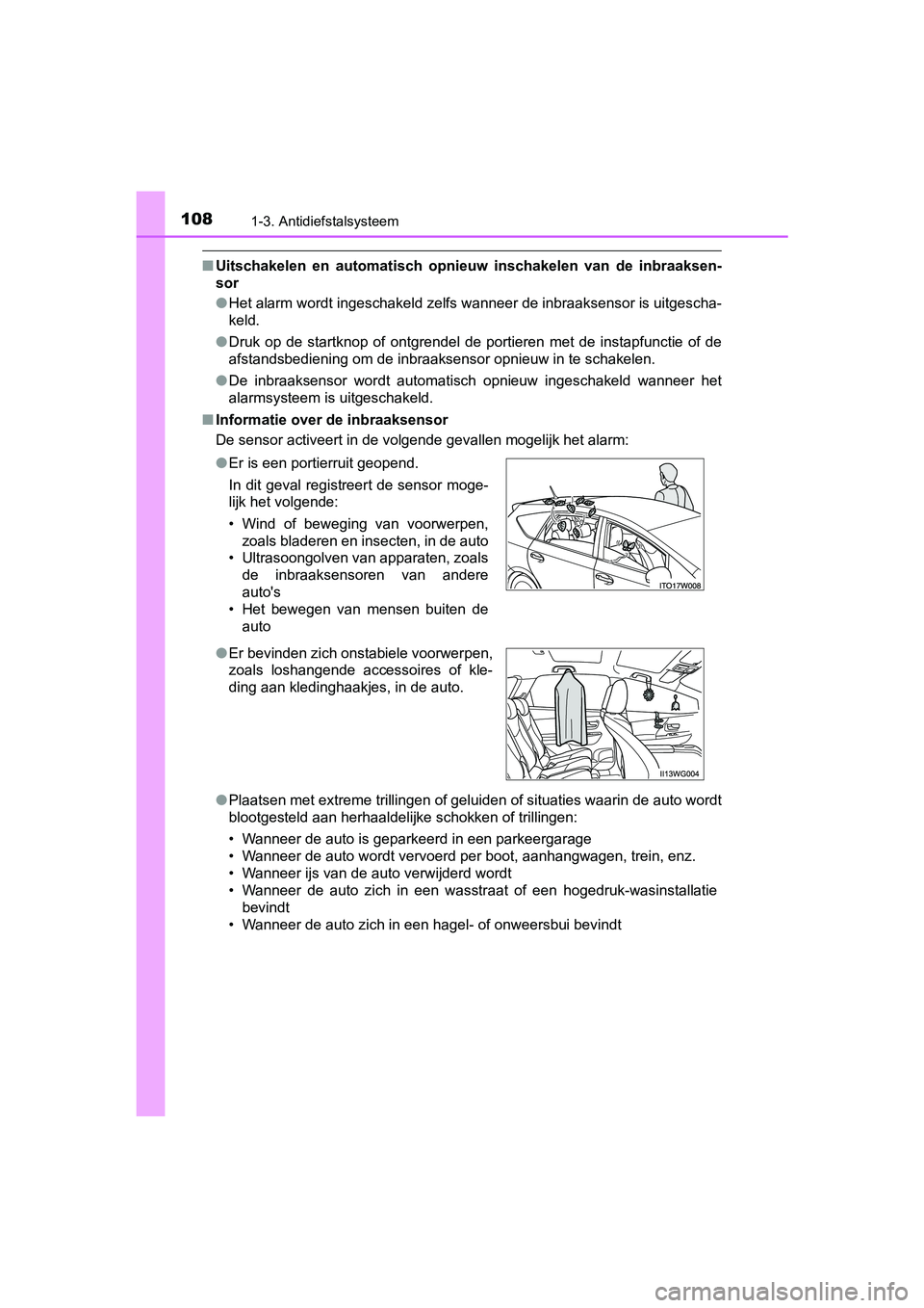 TOYOTA PRIUS PLUS 2019  Instructieboekje (in Dutch) 1081-3. Antidiefstalsysteem
PRIUS +_OM_OM47D30E_(EE)
■Uitschakelen  en  automatisch  opnieuw  inschakelen  van  de  inbraaks en-
sor
● Het alarm wordt ingeschakeld zelfs wanneer de inbraaksensor i