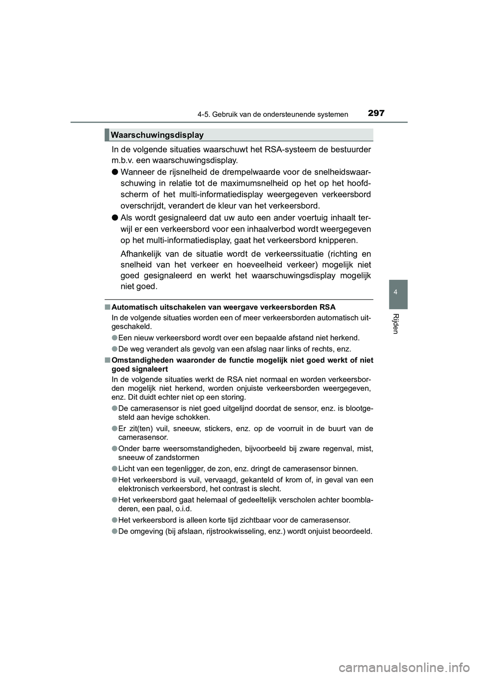 TOYOTA PRIUS PLUS 2019  Instructieboekje (in Dutch) 2974-5. Gebruik van de ondersteunende systemen
4
Rijden
PRIUS +_OM_OM47D30E_(EE)
In de volgende situaties waarschuwt het RSA-systeem de bestuurder
m.b.v. een waarschuwingsdisplay.
● Wanneer de rijsn