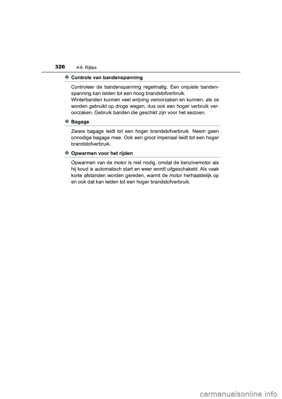 TOYOTA PRIUS PLUS 2019  Instructieboekje (in Dutch) 3264-6. Rijtips
PRIUS +_OM_OM47D30E_(EE)
◆Controle van bandenspanning
Controleer  de  bandenspanning  regelmatig.  Een  onjuiste  banden-
spanning kan leiden tot een hoog brandstofverbruik.
Winterba