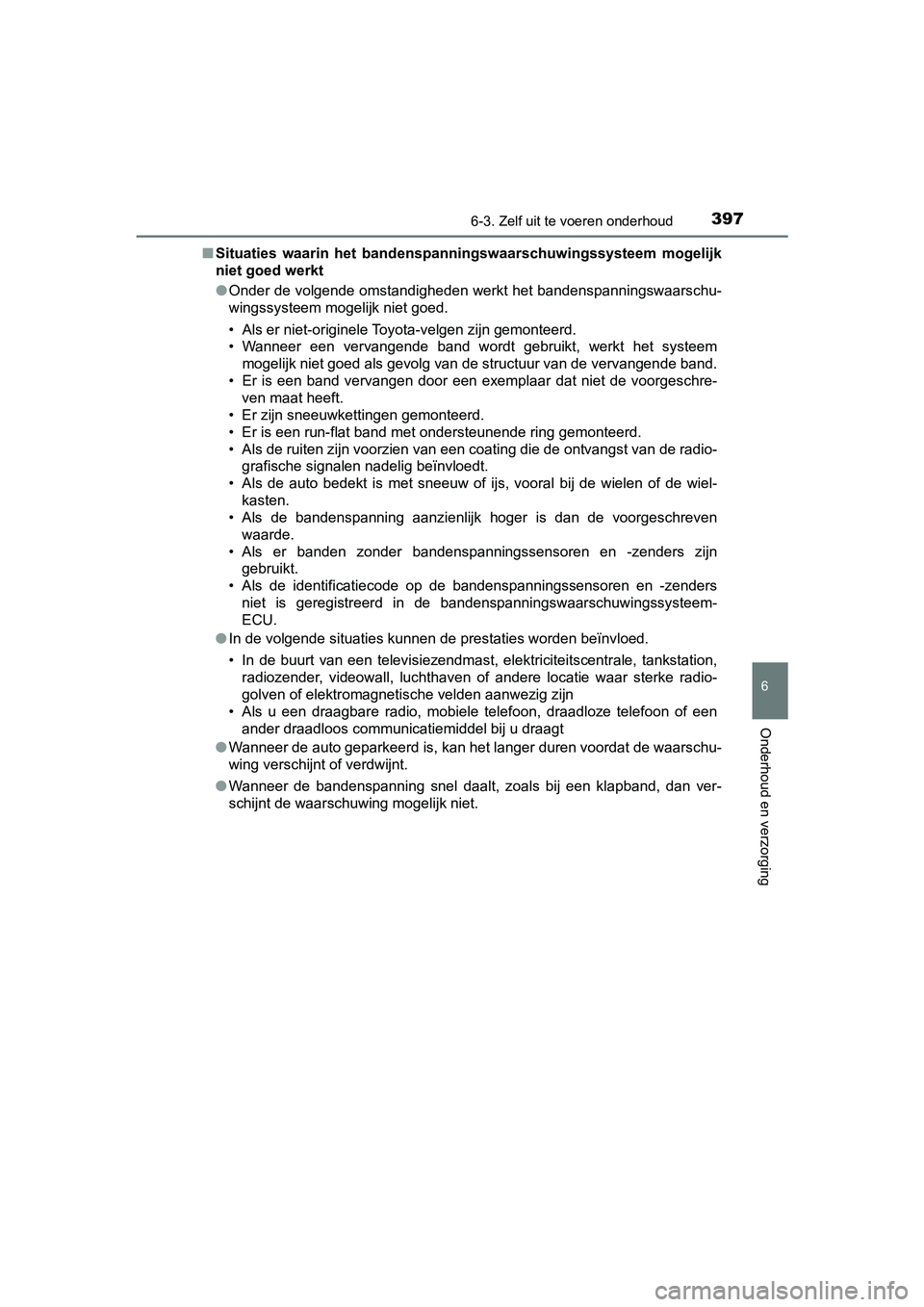 TOYOTA PRIUS PLUS 2019 Instructieboekje (in Dutch) 3976-3. Zelf uit te voeren onderhoud
PRIUS +_OM_OM47D30E_(EE)
6
Onderhoud en verzorging
■Situaties waarin het bandenspa nningswaarschuwingssysteem mogelijk
niet goed werkt
● Onder de volgende TOYOTA PRIUS PLUS 2019 Instructieboekje (in Dutch) 3976-3. Zelf uit te voeren onderhoud
PRIUS +_OM_OM47D30E_(EE)
6
Onderhoud en verzorging
■Situaties waarin het bandenspa nningswaarschuwingssysteem mogelijk
niet goed werkt
● Onder de volgende