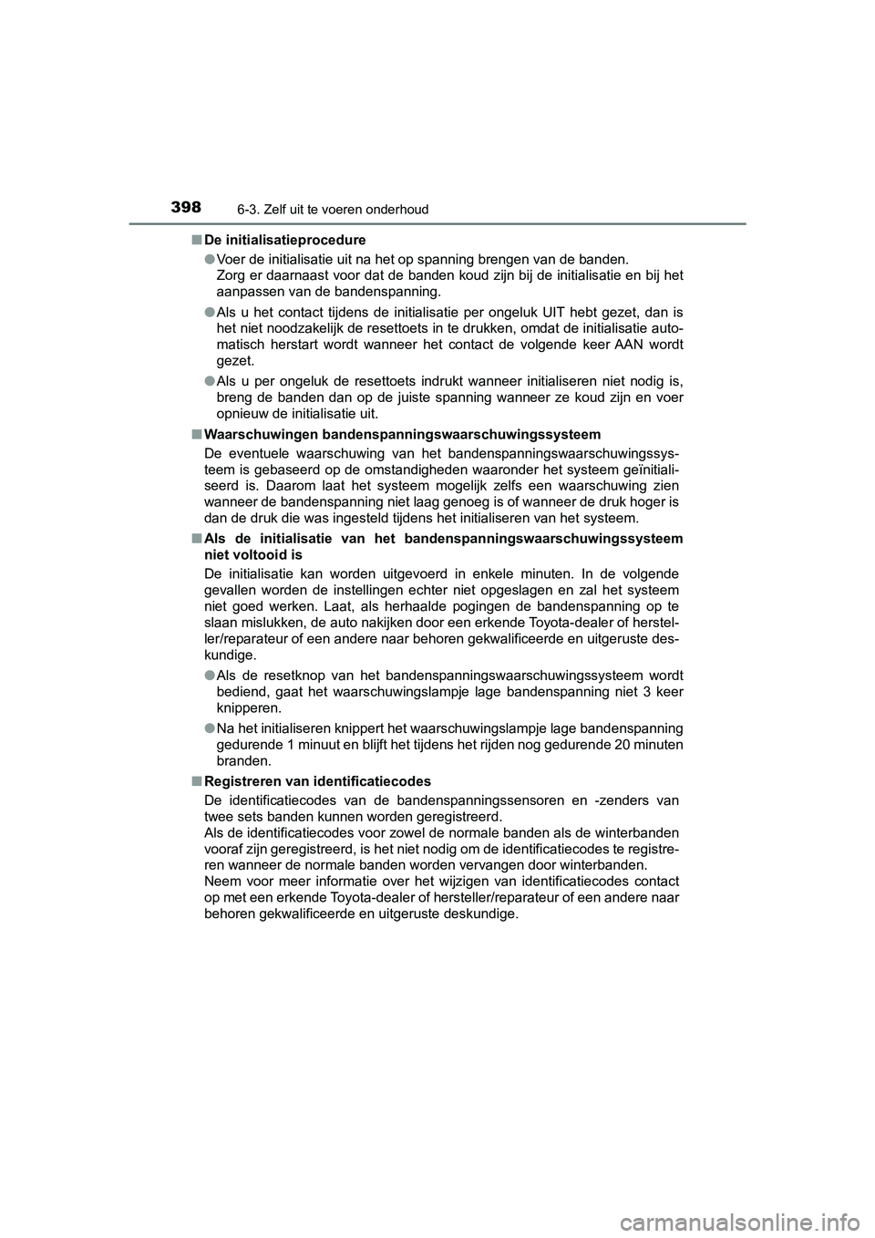 TOYOTA PRIUS PLUS 2019 Instructieboekje (in Dutch) 3986-3. Zelf uit te voeren onderhoud
PRIUS +_OM_OM47D30E_(EE)■
De initialisatieprocedure
●Voer de initialisatie uit na het op spanning brengen van de ban den.
Zorg er daarnaast voor dat de banden TOYOTA PRIUS PLUS 2019 Instructieboekje (in Dutch) 3986-3. Zelf uit te voeren onderhoud
PRIUS +_OM_OM47D30E_(EE)■
De initialisatieprocedure
●Voer de initialisatie uit na het op spanning brengen van de ban den.
Zorg er daarnaast voor dat de banden
