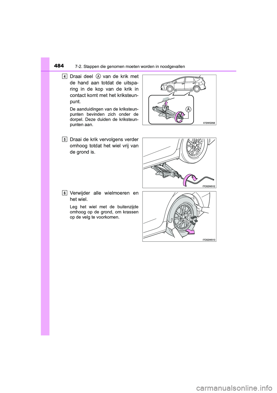 TOYOTA PRIUS PLUS 2019 Instructieboekje (in Dutch) 4847-2. Stappen die genomen moeten worden in noodgevallen
PRIUS +_OM_OM47D30E_(EE)
Draai deel van de krik met
de hand aan totdat de uitspa-
ring in de kop van de krik in
contact ko TOYOTA PRIUS PLUS 2019 Instructieboekje (in Dutch) 4847-2. Stappen die genomen moeten worden in noodgevallen
PRIUS +_OM_OM47D30E_(EE)
Draai deel van de krik met
de hand aan totdat de uitspa-
ring in de kop van de krik in
contact ko