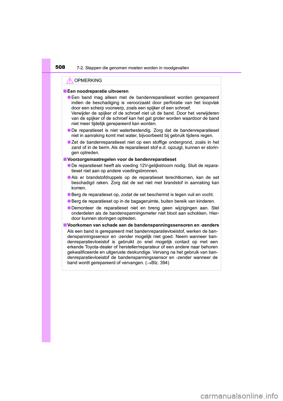 TOYOTA PRIUS PLUS 2019 Instructieboekje (in Dutch) 5087-2. Stappen die genomen moeten worden in noodgevallen
PRIUS +_OM_OM47D30E_(EE)
OPMERKING
■Een noodreparatie uitvoeren
● Een band mag alleen met de bandenreparatieset worden gerepareer TOYOTA PRIUS PLUS 2019 Instructieboekje (in Dutch) 5087-2. Stappen die genomen moeten worden in noodgevallen
PRIUS +_OM_OM47D30E_(EE)
OPMERKING
■Een noodreparatie uitvoeren
● Een band mag alleen met de bandenreparatieset worden gerepareer