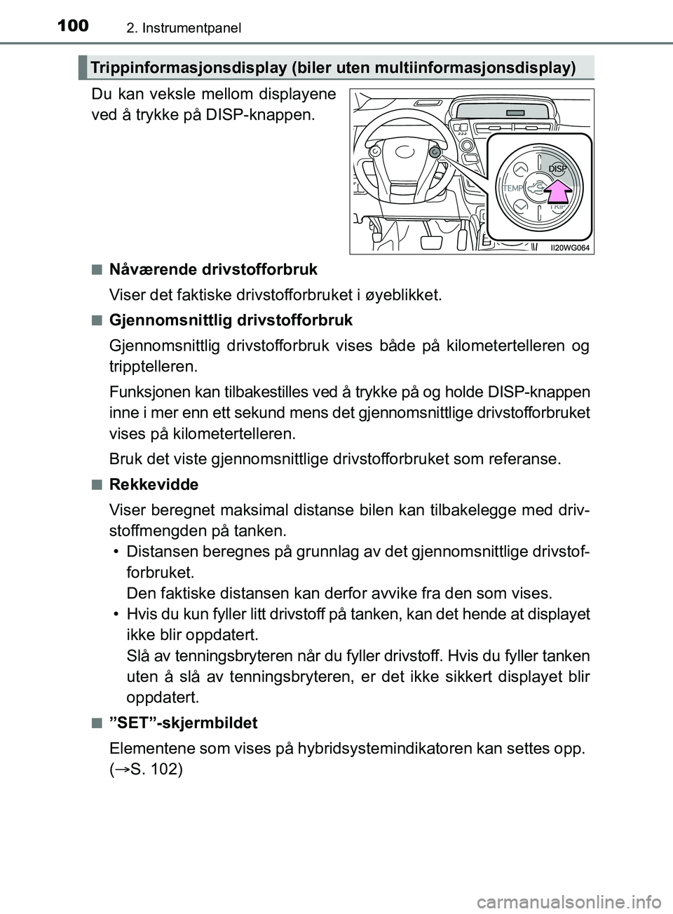 TOYOTA PRIUS PLUS 2019 Instruksjoner for bruk (in Norwegian) 1002. Instrumentpanel
OM47D30NO
Du kan veksle mellom displayene
ved å trykke på DISP-knappen.
nNåværende drivstofforbruk
Viser det faktiske drivstofforbruket i øyeblikket.
nGjennomsnittlig drivst TOYOTA PRIUS PLUS 2019 Instruksjoner for bruk (in Norwegian) 1002. Instrumentpanel
OM47D30NO
Du kan veksle mellom displayene
ved å trykke på DISP-knappen.
nNåværende drivstofforbruk
Viser det faktiske drivstofforbruket i øyeblikket.
nGjennomsnittlig drivst