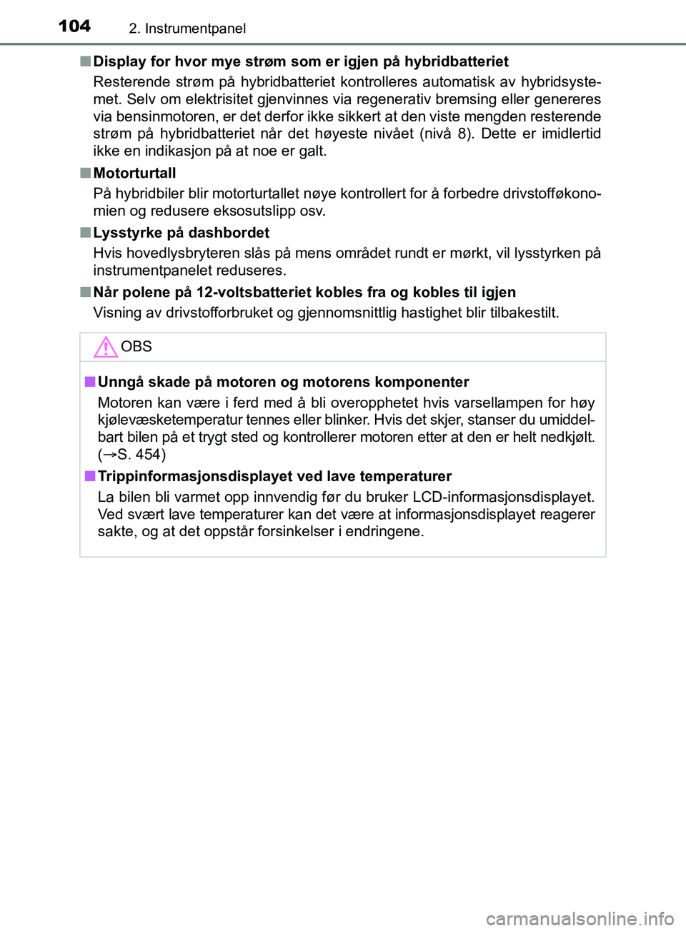 TOYOTA PRIUS PLUS 2019 Instruksjoner for bruk (in Norwegian) 1042. Instrumentpanel
OM47D30NOn
Display for hvor mye strøm som er igjen på hybridbatteriet
Resterende strøm på hybridbatteriet kontrolleres automatisk av hybridsyste-
met. Selv om elektrisitet g TOYOTA PRIUS PLUS 2019 Instruksjoner for bruk (in Norwegian) 1042. Instrumentpanel
OM47D30NOn
Display for hvor mye strøm som er igjen på hybridbatteriet
Resterende strøm på hybridbatteriet kontrolleres automatisk av hybridsyste-
met. Selv om elektrisitet g