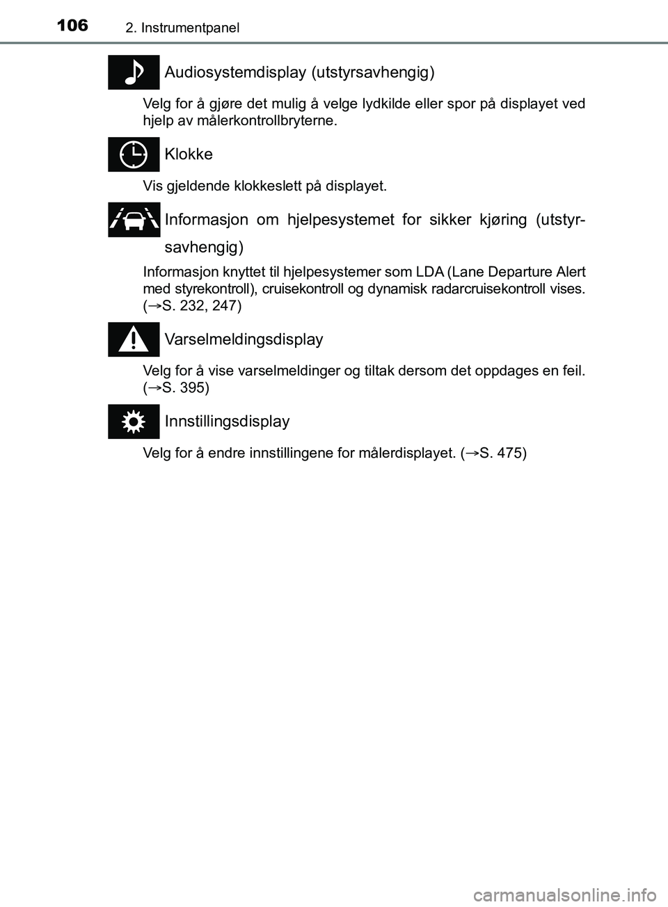 TOYOTA PRIUS PLUS 2019 Instruksjoner for bruk (in Norwegian) 1062. Instrumentpanel
OM47D30NO
Audiosystemdisplay (utstyrsavhengig)
Velg for å gjøre det mulig å velge lydkilde eller spor på displayet ved
hjelp av målerkontrollbryterne.
Klokke
Vis gjeldende k TOYOTA PRIUS PLUS 2019 Instruksjoner for bruk (in Norwegian) 1062. Instrumentpanel
OM47D30NO
Audiosystemdisplay (utstyrsavhengig)
Velg for å gjøre det mulig å velge lydkilde eller spor på displayet ved
hjelp av målerkontrollbryterne.
Klokke
Vis gjeldende k