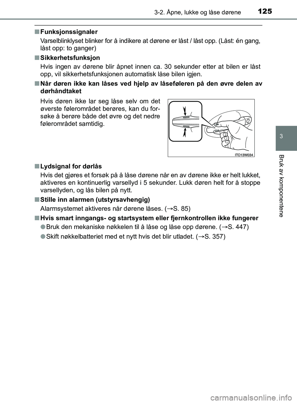 TOYOTA PRIUS PLUS 2019 Instruksjoner for bruk (in Norwegian) 1253-2. Åpne, lukke og låse dørene
3
Bruk av komponentene
OM47D30NO
nFunksjonssignaler
Varselblinklyset blinker for å indikere at dørene er låst / låst opp. (Låst: én gang,
låst opp: to gang TOYOTA PRIUS PLUS 2019 Instruksjoner for bruk (in Norwegian) 1253-2. Åpne, lukke og låse dørene
3
Bruk av komponentene
OM47D30NO
nFunksjonssignaler
Varselblinklyset blinker for å indikere at dørene er låst / låst opp. (Låst: én gang,
låst opp: to gang