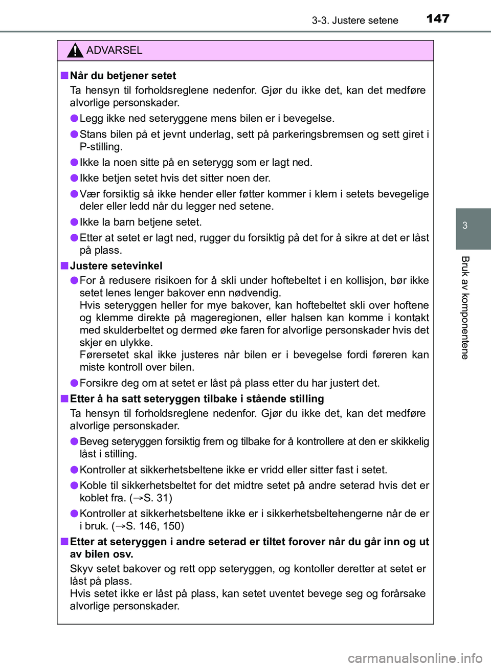 TOYOTA PRIUS PLUS 2019 Instruksjoner for bruk (in Norwegian) 1473-3. Justere setene
3
Bruk av komponentene
OM47D30NO
ADVARSEL
nNår du betjener setet
Ta hensyn til forholdsreglene nedenfor. Gjør du ikke det, kan det medføre
alvorlige personskader.
l Legg ikk TOYOTA PRIUS PLUS 2019 Instruksjoner for bruk (in Norwegian) 1473-3. Justere setene
3
Bruk av komponentene
OM47D30NO
ADVARSEL
nNår du betjener setet
Ta hensyn til forholdsreglene nedenfor. Gjør du ikke det, kan det medføre
alvorlige personskader.
l Legg ikk