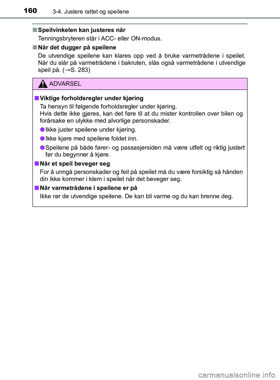 TOYOTA PRIUS PLUS 2019 Instruksjoner for bruk (in Norwegian) 1603-4. Justere rattet og speilene
OM47D30NO
nSpeilvinkelen kan justeres når
Tenningsbryteren står i ACC- eller ON-modus.
n Når det dugger på speilene
De utvendige speilene kan klares opp ved å b TOYOTA PRIUS PLUS 2019 Instruksjoner for bruk (in Norwegian) 1603-4. Justere rattet og speilene
OM47D30NO
nSpeilvinkelen kan justeres når
Tenningsbryteren står i ACC- eller ON-modus.
n Når det dugger på speilene
De utvendige speilene kan klares opp ved å b