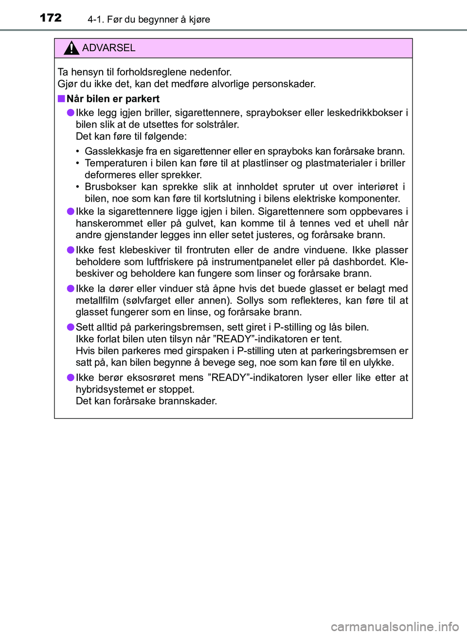 TOYOTA PRIUS PLUS 2019 Instruksjoner for bruk (in Norwegian) 1724-1. Før du begynner å kjøre
OM47D30NO
ADVARSEL
Ta hensyn til forholdsreglene nedenfor.
Gjør du ikke det, kan det medføre alvorlige personskader.
nNår bilen er parkert
l Ikke legg igjen bril TOYOTA PRIUS PLUS 2019 Instruksjoner for bruk (in Norwegian) 1724-1. Før du begynner å kjøre
OM47D30NO
ADVARSEL
Ta hensyn til forholdsreglene nedenfor.
Gjør du ikke det, kan det medføre alvorlige personskader.
nNår bilen er parkert
l Ikke legg igjen bril