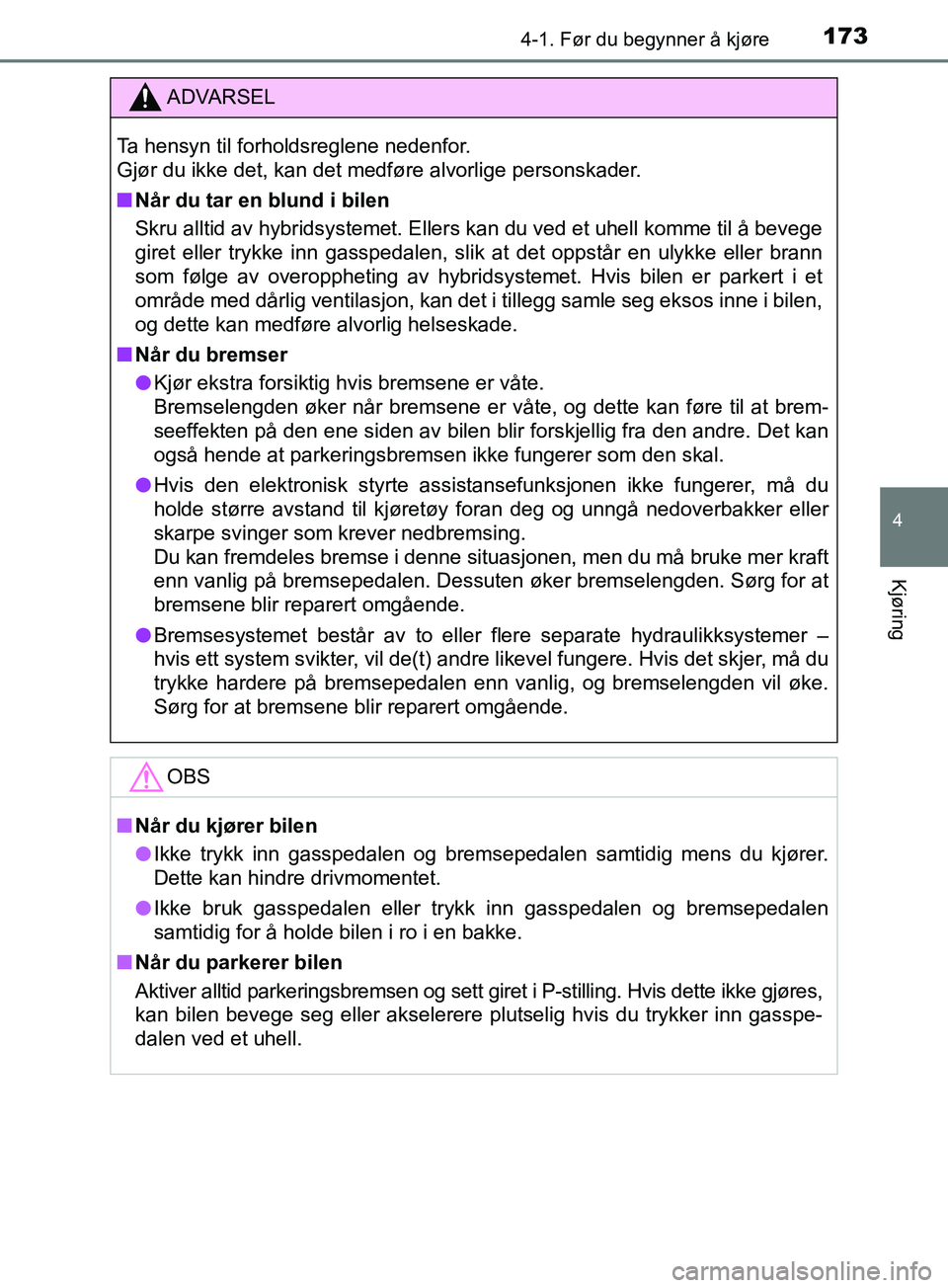TOYOTA PRIUS PLUS 2019 Instruksjoner for bruk (in Norwegian) 1734-1. Før du begynner å kjøre
4
Kjøring
OM47D30NO
ADVARSEL
Ta hensyn til forholdsreglene nedenfor.
Gjør du ikke det, kan det medføre alvorlige personskader.
nNår du tar en blund i bilen
Skru TOYOTA PRIUS PLUS 2019 Instruksjoner for bruk (in Norwegian) 1734-1. Før du begynner å kjøre
4
Kjøring
OM47D30NO
ADVARSEL
Ta hensyn til forholdsreglene nedenfor.
Gjør du ikke det, kan det medføre alvorlige personskader.
nNår du tar en blund i bilen
Skru