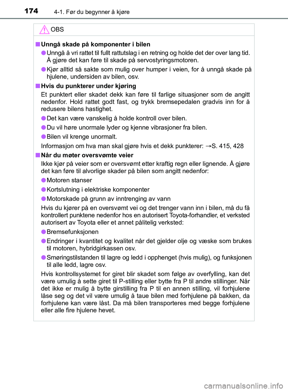TOYOTA PRIUS PLUS 2019 Instruksjoner for bruk (in Norwegian) 1744-1. Før du begynner å kjøre
OM47D30NO
OBS
nUnngå skade på komponenter i bilen
l Unngå å vri rattet til fullt rattutslag i en retning og holde det der over lang tid.
Å gjøre det kan føre TOYOTA PRIUS PLUS 2019 Instruksjoner for bruk (in Norwegian) 1744-1. Før du begynner å kjøre
OM47D30NO
OBS
nUnngå skade på komponenter i bilen
l Unngå å vri rattet til fullt rattutslag i en retning og holde det der over lang tid.
Å gjøre det kan føre