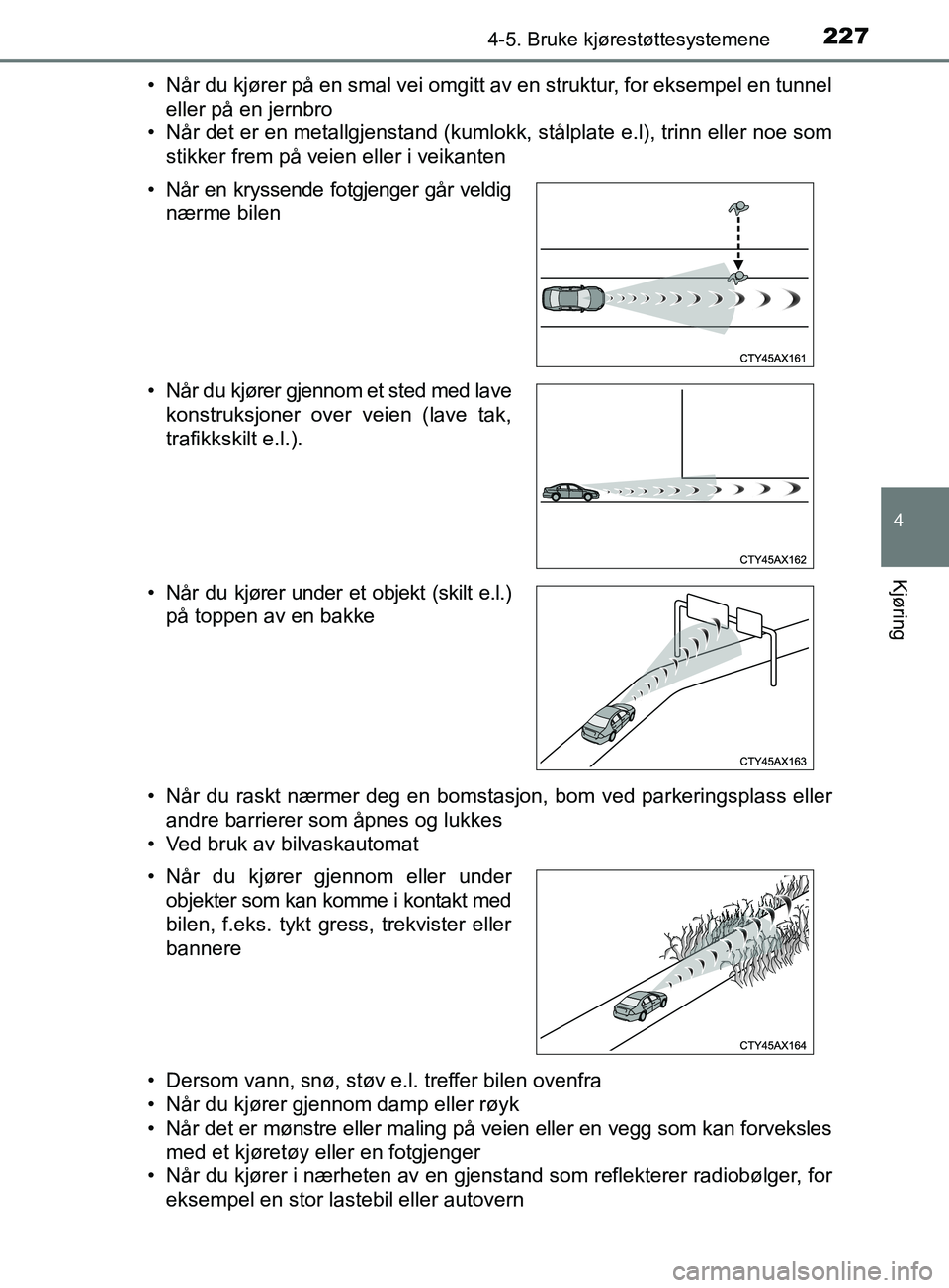 TOYOTA PRIUS PLUS 2019 Instruksjoner for bruk (in Norwegian) 2274-5. Bruke kjørestøttesystemene
4
Kjøring
OM47D30NO• Når du kjører på en smal vei omgitt av en struktur, for eksempel en tunnel
eller på en jernbro
• Når det er en metallgjenstand (kuml TOYOTA PRIUS PLUS 2019 Instruksjoner for bruk (in Norwegian) 2274-5. Bruke kjørestøttesystemene
4
Kjøring
OM47D30NO• Når du kjører på en smal vei omgitt av en struktur, for eksempel en tunnel
eller på en jernbro
• Når det er en metallgjenstand (kuml