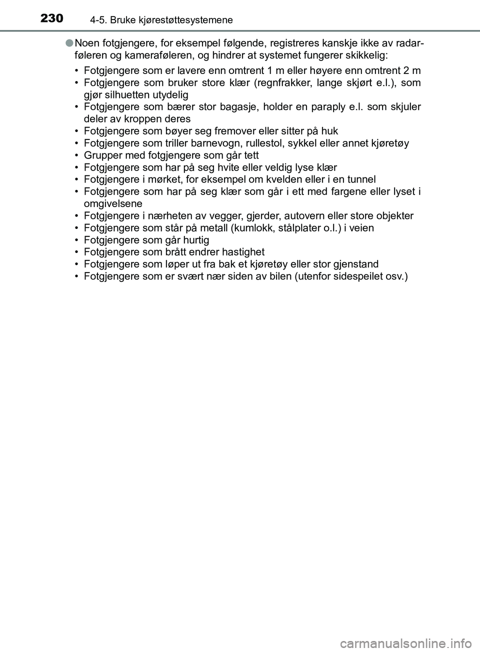 TOYOTA PRIUS PLUS 2019 Instruksjoner for bruk (in Norwegian) 2304-5. Bruke kjørestøttesystemene
OM47D30NOl
Noen fotgjengere, for eksempel følgende, registreres kanskje ikke av radar-
føleren og kameraføleren, og hindrer at systemet fungerer skikkelig:
• TOYOTA PRIUS PLUS 2019 Instruksjoner for bruk (in Norwegian) 2304-5. Bruke kjørestøttesystemene
OM47D30NOl
Noen fotgjengere, for eksempel følgende, registreres kanskje ikke av radar-
føleren og kameraføleren, og hindrer at systemet fungerer skikkelig:
•